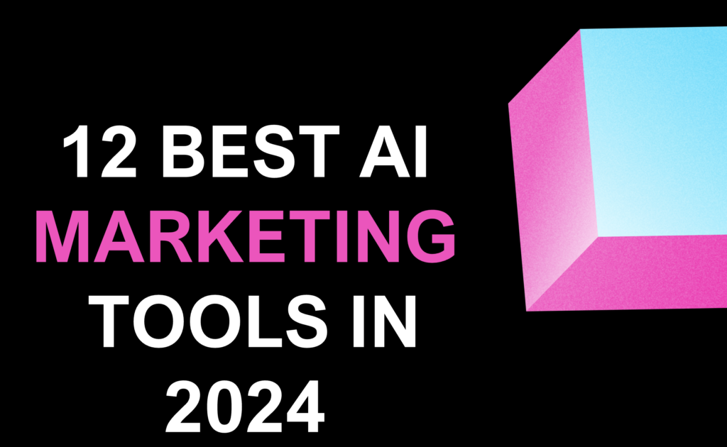 12 Best AI Marketing Tools to Stay Ahead in 2024